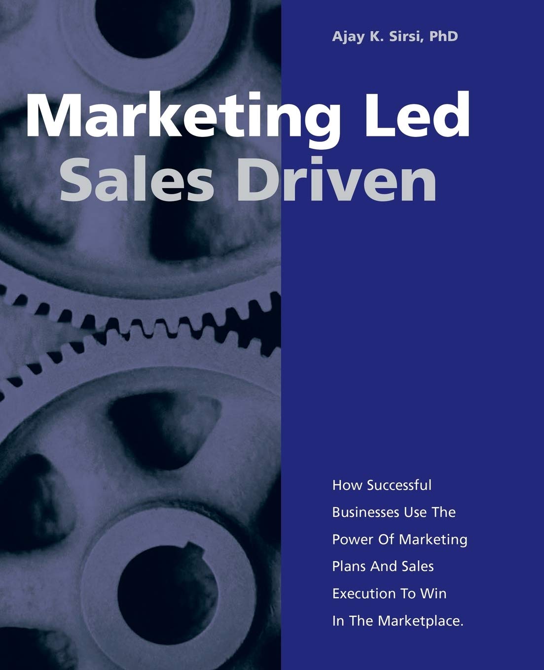 Marketing Led - Sales Driven: How Successful Businesses Use the